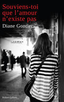 Couverture du livre « Souviens-toi que l'amour n'existe pas » de Diane Gontier aux éditions Robert Laffont