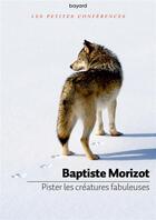 Couverture du livre « Pister les créatures fabuleuses » de Baptiste Morizot aux éditions Bayard