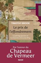 Couverture du livre « Le Prix de l'effondrement : Le petit âge glaciaire et la chute de la Chine des Ming » de Timothy Brook aux éditions Payot