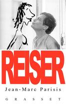Couverture du livre « Reiser » de Jean-Marc Parisis aux éditions Grasset Et Fasquelle