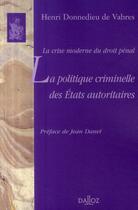 Couverture du livre « La crise moderne du droit pénal ; la politique criminelle des états autoritaires » de Donnedieu De Vabres aux éditions Dalloz