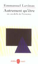 Couverture du livre « Autrement qu'être ; ou au-delà de l'essence » de Emmanuel Levinas aux éditions Le Livre De Poche