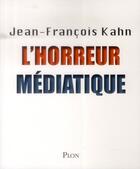 Couverture du livre « L'horreur médiatique » de Jean-Francois Kahn aux éditions Plon