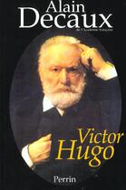 Couverture du livre « Victor Hugo » de Alain Decaux aux éditions Perrin