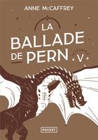 Couverture du livre « La ballade de Pern : intégrale 5 » de Anne Mccaffrey aux éditions Pocket
