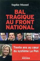 Couverture du livre « Bal tragique au Front National ; 30 ans au coeur du système Le Pen » de Sophie Montel aux éditions Rocher