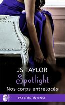 Couverture du livre « Spotlight t.4 ; nos corps entrelacés » de Js Taylor aux éditions J'ai Lu