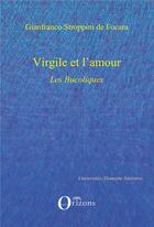 Couverture du livre « Virgile et l'amour ; les bucoliques » de Gianfranco Stroppini De Focara aux éditions Orizons