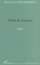 Couverture du livre « Usine de femmes » de Marie-France Bied-Charreton aux éditions Editions L'harmattan