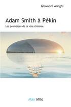 Couverture du livre « Adam Smith à Pékin ; les promesses de la voie chinoise » de Giovanni Arrighi aux éditions Max Milo Editions