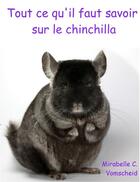 Couverture du livre « Tout ce qu'il faut savoir sur le chinchilla » de Mirabelle C. Vomschied aux éditions Books On Demand