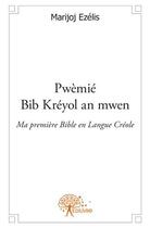 Couverture du livre « Pwèmié bib kréyol an mwen ; ma premiere bible en langue créole » de Marijoj Ezelis aux éditions Edilivre