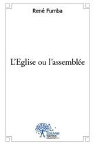 Couverture du livre « L'Eglise ou l'assemblée » de Rene Fumba aux éditions Edilivre