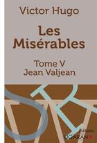 Couverture du livre « Les Misérables Tome 5 ; Jean Valjean » de Victor Hugo aux éditions Ligaran