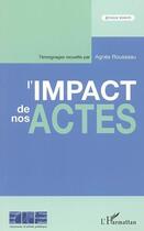 Couverture du livre « L'Impact De Nos Actes » de Agnes Rousseau aux éditions L'harmattan