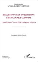 Couverture du livre « Déconstruction du processus bibliologique colonial ; installation d'un modèle endogène africain » de Eddie Tambwe Kitenge aux éditions Editions L'harmattan