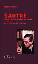 Couverture du livre « Sartre sous l'occupation et après ; nouvelles mises au point » de Ingrid Galster aux éditions Editions L'harmattan