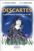 Couverture du livre « Descartes : la philosophie cartésienne en BD » de Nicolas Tenaillon et Helene Zeyer aux éditions Ellipses