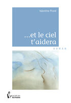 Couverture du livre « ... et le ciel t'aidera » de Valentine Picard aux éditions Societe Des Ecrivains