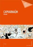 Couverture du livre « Capharnaüm » de Menabel aux éditions Mon Petit Editeur