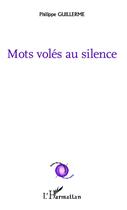 Couverture du livre « Mots volés au silence » de Philippe Guillerme aux éditions L'harmattan