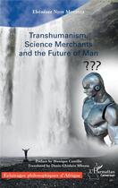 Couverture du livre « Transhumanism science merchants and the future of man » de Ebenezer Njoh Mouelle aux éditions L'harmattan