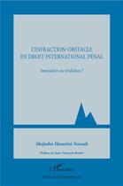 Couverture du livre « L'infraction-obstacle en droit international pénal ; innovation ou révelation ? » de Mojtaba Hosseini Nassab aux éditions L'harmattan