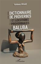 Couverture du livre « Dictionnaire de proverbes et locutions proverbiales baluba » de Tshibasu Mfuadi aux éditions L'harmattan