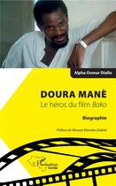 Couverture du livre « Doura Mané, le héros du film Bako » de Alpha Oumar Diallo aux éditions L'harmattan