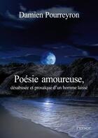 Couverture du livre « Poesie amoureuse, désabusée et prosaïque d'un homme laissé » de Damien Pourreyron aux éditions Persee