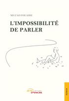 Couverture du livre « L'impossibilite de parler » de Fouasse Matao aux éditions Jets D'encre