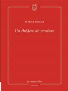 Couverture du livre « Un théâtre de verdure » de Dubost Patrick aux éditions La Rumeur Libre