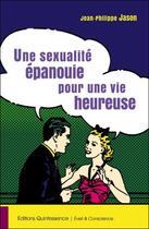 Couverture du livre « Une sexualité épanouie pour une vie heureuse » de Jean-Philippe Jason aux éditions Quintessence