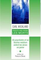 Couverture du livre « 30 ans parmi les morts ; un psychiatre et sa femme médium aident les âmes en peine » de Carl Wickland aux éditions Exergue
