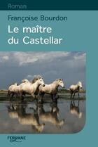 Couverture du livre « Le maître du Castellar » de Francoise Bourdon aux éditions Feryane