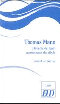 Couverture du livre « Thomas Mann ; devenir écrivain au tournant du siècle » de Jean-Luc Gerrer aux éditions Pu De Dijon
