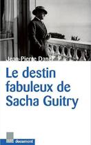 Couverture du livre « Le destin fabuleux de Sacha Guitry » de Jean-Pierre Danel aux éditions Le Marque Pages