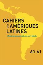 Couverture du livre « Cahiers des ameriques latines, 60-61, 2009. l'amerique centrale au xx ie siecle » de Auteurs Divers aux éditions Iheal