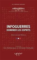 Couverture du livre « Infoguerres ; dominer les esprits » de Alice Lacoye Mateus aux éditions Uppr