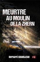 Couverture du livre « Meurtre au moulin de la Zhern » de Bernard Grandjean aux éditions Editions Du 38