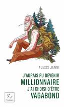 Couverture du livre « J'aurais pu devenir millionnaire, j'ai choisi d'être vagabond » de Alexis Jenni aux éditions Paulsen