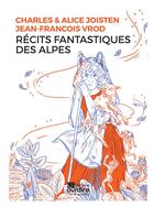 Couverture du livre « Recits fantastiques des alpes » de Joisten/Vrod aux éditions Oui Dire