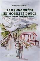 Couverture du livre « 17 randonnees en mobilite douce. de gare en gare dans les pyrenees » de Antoine Hurand aux éditions Monhelios