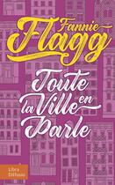 Couverture du livre « Toute la ville en parle » de Fannie Flagg aux éditions Libra Diffusio