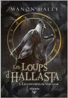 Couverture du livre « Les loups d'Hallasta Tome 1 » de Haley Manon aux éditions Elixyria