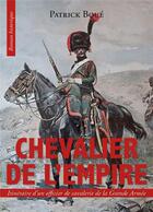 Couverture du livre « Chevalier de l'empire : itinéraire d'un officier de cavalerie de la Grande Armée » de Patrick Boue aux éditions France Libris