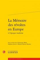 Couverture du livre « La mémoire des révoltés en Europe à l'époque moderne » de  aux éditions Classiques Garnier