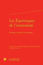 Couverture du livre « Les Équivoques de l'institution ; normes, individu et pouvoir » de Elodie Djordjevic et Sabina Tortorella et Mathilde Unger aux éditions Classiques Garnier