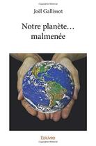 Couverture du livre « Notre planète... malmenée » de Joel Gallissot aux éditions Edilivre