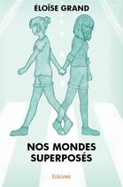 Couverture du livre « Nos mondes superposés » de Eloise Grand aux éditions Edilivre